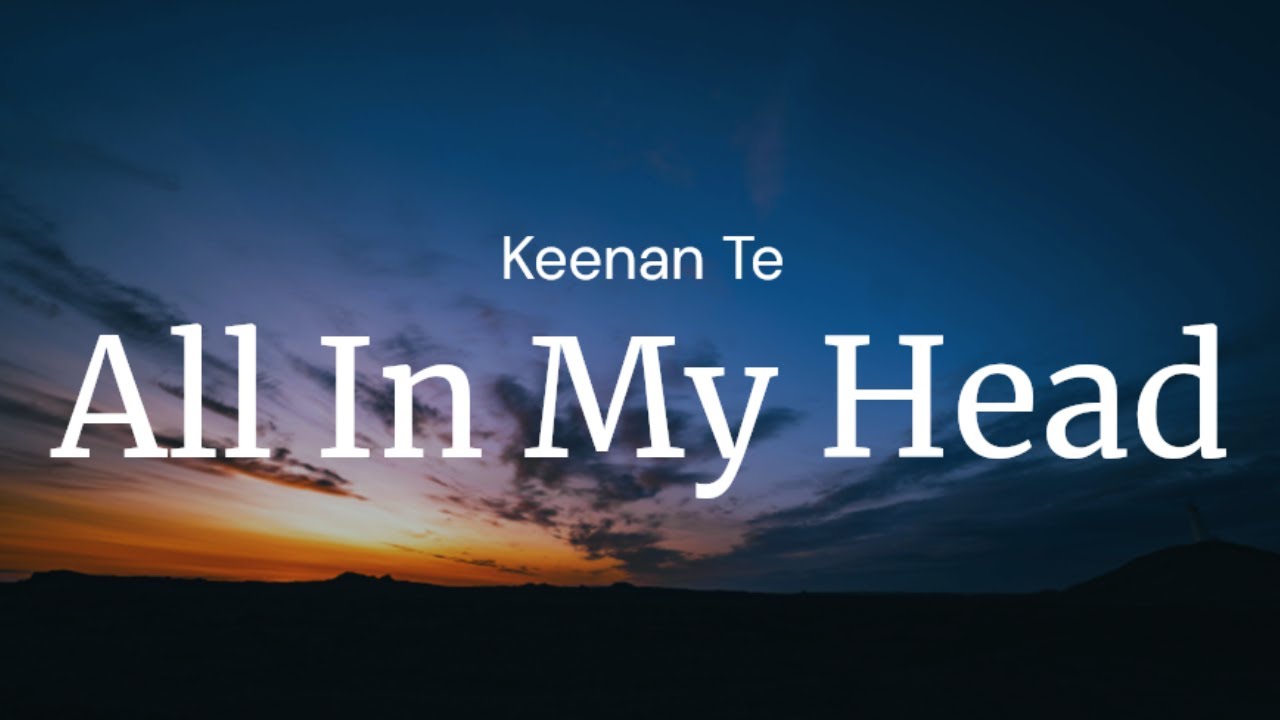 All In My Head - Keenan Te / FULL SONG LYRICS