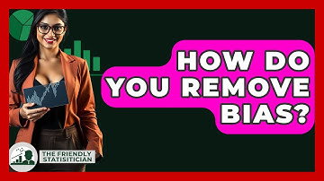 How Do You Remove Bias? - The Friendly Statistician