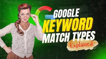 Google Ads Keyword Match Types Explained