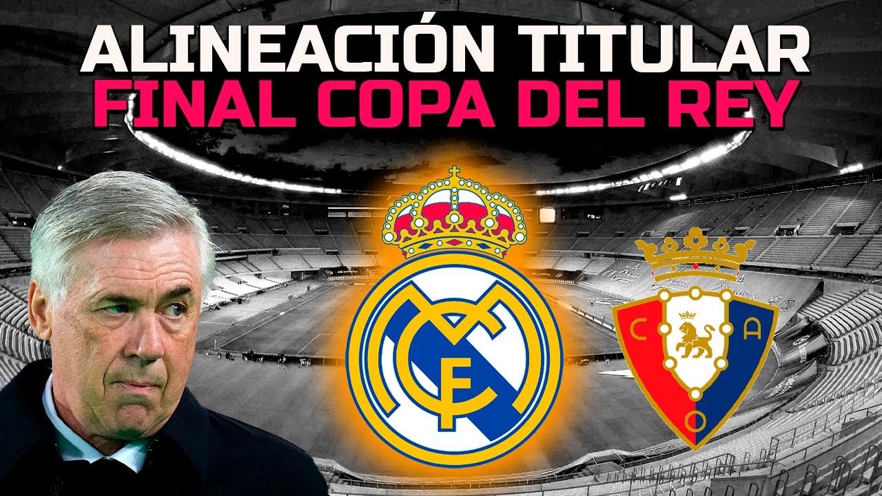 ESTE ES EL 11 DEL REAL MADRID PARA LA FINAL DE COPA vs OSASUNA - YouTube