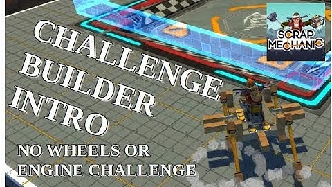 Scrap Mechanic: Challenge Mode Builder - How to and No Wheels or Engine Challenge