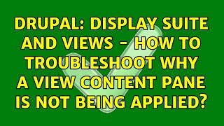 Drupal: Display Suite and Views - how to troubleshoot why a View content pane is not being applied?