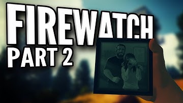 Firewatch (Part 2 / END)