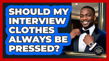 Should My Interview Clothes Always Be Pressed?