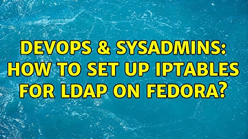DevOps & SysAdmins: How to set up iptables for LDAP on Fedora?