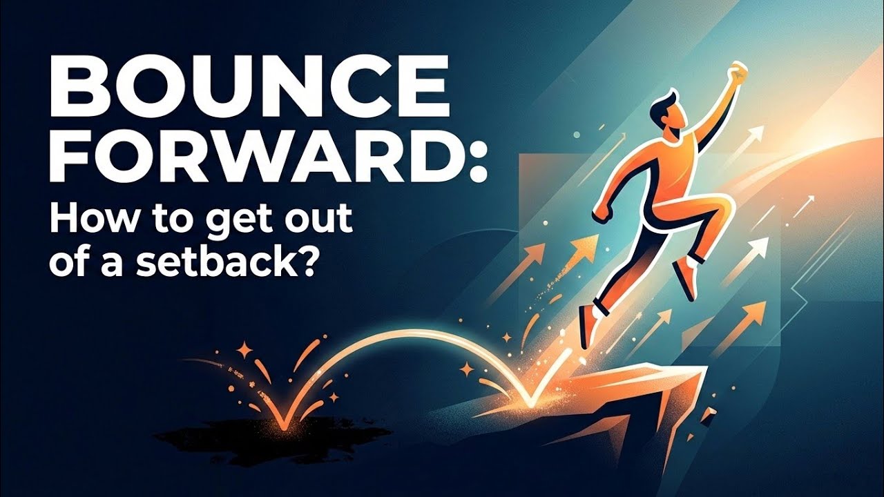 Bounce Forward: How to get out of a setback? - YouTube