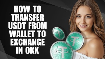 How To Transfer USDT From Wallet To Exchange In OKX (Easy Guide)