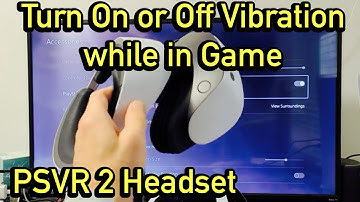 PSVR 2 Headset: How to Enable/Disable Vibration while in Game