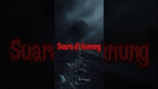Suara Di Gunung viral horror kisahseramnetizen trendingshorts horrorstories