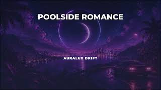 Auralux Drift — POOLSIDE ROMANCE — Deep House 2026