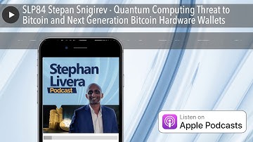 SLP84 Stepan Snigirev - Quantum Computing Threat to Bitcoin and Next Generation Bitcoin Hardware Wa