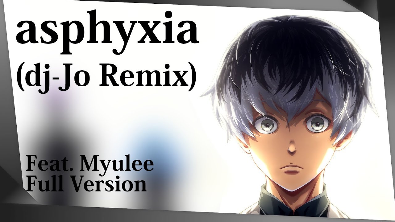 Tokyo Ghoul:re OP: Asphyxia feat. Myulee (ミュリ) [ dj-Jo Remix ]