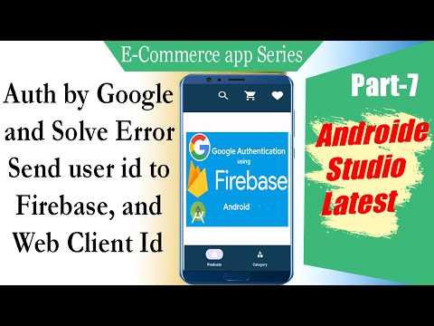 Google Auth Solve error Web Client id Send user id to Firebase Ecommerce Android studio | Part 7