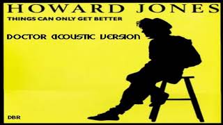 Howard Jones - Things Can Only Get Better (Doctor Acoustic Version) 2022