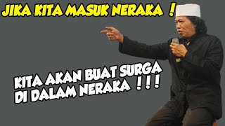 CAK NUN | seandainya kita masuk neraka kita akan buat surga di dalam neraka tersebut !!!