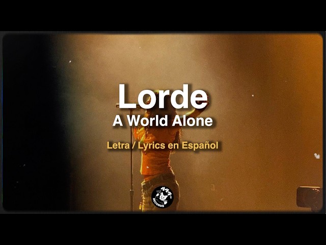Lorde - A World Alone (letra / lyrics en Español)