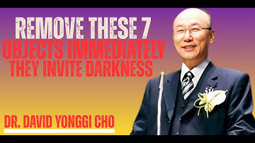 Remove These 7 Objects Immediately — They Invite Darkness Into Your Home! | Dr. David Yonggi Cho