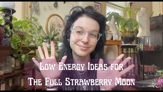 Low Energy Ideas for the Full Strawberry Moon