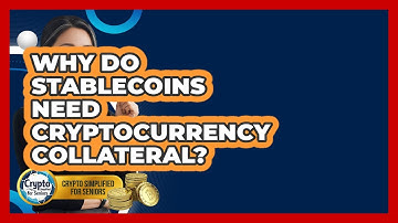 Why Do Stablecoins Need Cryptocurrency Collateral? - Crypto Simplified for Seniors