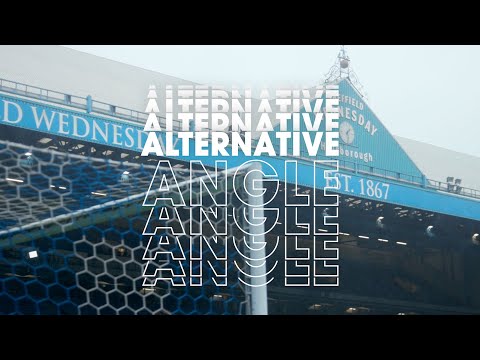 ALTERNATIVE ANGLE - SHEFFIELD WEDNESDAY