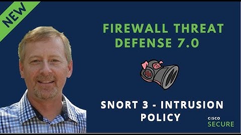 Cisco Secure - Snort 3 Intrusion Policy Overview
