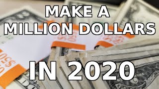 How to make ONE MILLION DOLLARS IN 2020!