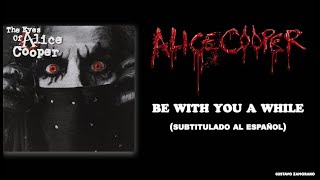 Alice Cooper - Be With You A While (Subtítulos al Español)