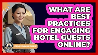 What Are Best Practices For Engaging Hotel Guests Online?