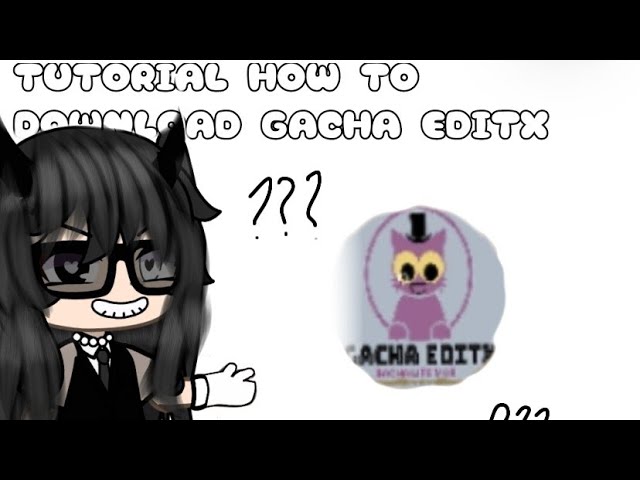 How to Download Gacha EditX Mod APK - Gacha Life New Mod 