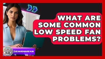 What Are Some Common Low Speed Fan Problems? - The Hardware Hub