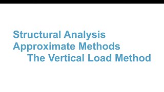 027 CE340 Approximate Methods: Vertical Load Method