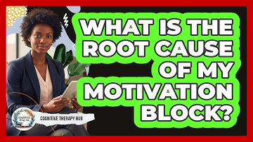 What Is The Root Cause Of My Motivation Block?