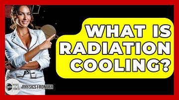 What Is Radiation Cooling? - Physics Frontier