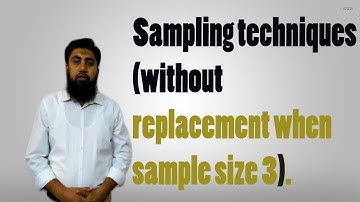 Lacture: 4 Sampling Techniques (Without Replacement When Sample Size 3).By kashif naveed.