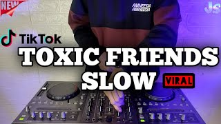 DJ TOXIC FRIENDS SLOW REMIX VIRAL TIKTOK TERBARU 2021 FULL BASS