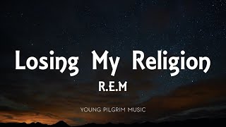 R.E.M  Losing My Religion (Lyrics)