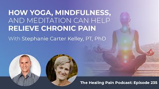 How Yoga, Mindfulness & Meditation Can Help Relieve Chronic Pain w/Stephanie Carter Kelley, PT, PhD