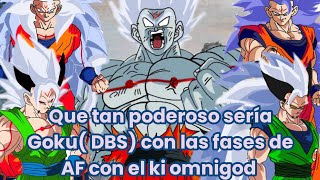 Que tan poderoso sería Goku (DBS)con las transformaciones de AF con ki onmigod .