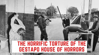 The HORRIFIC Torture Of The Gestapo House Of Horrors