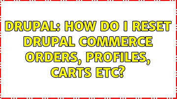 Drupal: How do I reset Drupal Commerce orders, profiles, carts etc? (3 Solutions!!)
