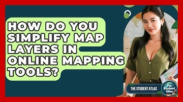 How Do You Simplify Map Layers In Online Mapping Tools? - The Student Atlas