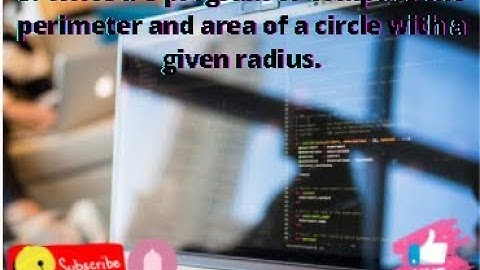 05. Write a C program to compute the perimeter and area of a circle with a given radius.