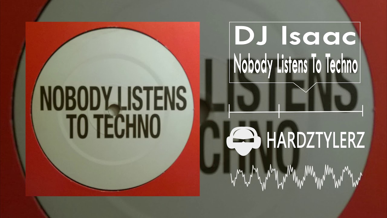 DJ Isaac - Nobody Listens To Techno