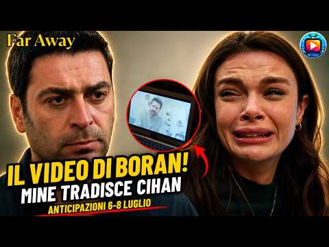 Video FAR AWAY, anticipazioni all'8 luglio: Mine tradisce Cihan, Alya scopre il video di Boran e fugge