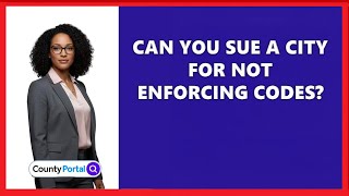 Can You Sue A City For Not Enforcing Codes?
