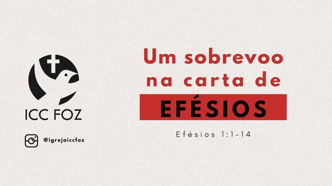 ICC FOZ - Culto Celebração - Um sobrevoo na carta de Efésios - Efesios 1 1-14 - Pr José Ernesto