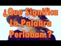 ¿Que Significa La Palabra Perlaban?