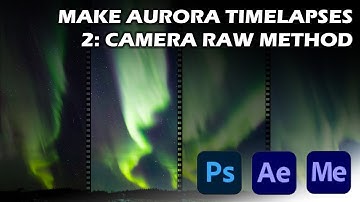 Making Aurora Timelapses 2: Camera Raw, After Effects, Media Encoder