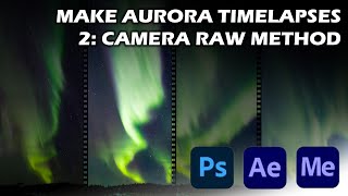 Making Aurora Timelapses 2: Camera Raw, After Effects, Media Encoder