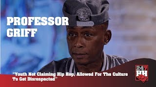 Professor Griff - Youth Not Claiming Hip Hop, Allowed For The Culture To Get Disrespected